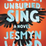 Sing, Unburied, Sing by Jesmyn Ward