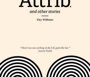 Attrib. and other stories by Eley Williams (Influx Press)