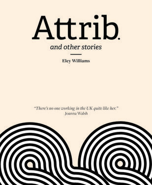 Attrib. and other stories by Eley Williams (Influx Press)