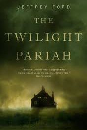 The Twilight Pariah by Jeffrey Ford (Tor Novellas)