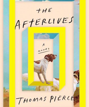 The Afterlives by Thomas Pierce (Riverhead Books)