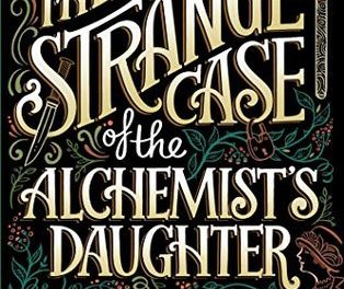 The Strange Case of the Alchemist’s Daughter by Theodora Goss (Saga Press)