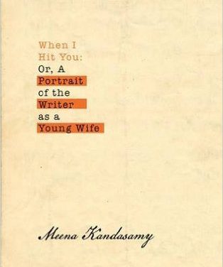 When I Hit You: Or, A Portrait of the Writer as a Young Wife by Meena Kandasamy (Atlantic Books)