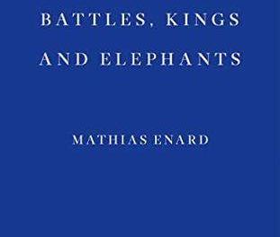 Tell Them of Battles, Kings and Elephants by Mathias Énard, Trans: Charlotte Mandell